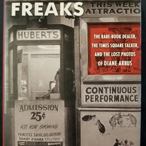 CSB-03A Hubert’s Freaks. A Rare-Book Dealer, The Times Square Talker, and The Lost Photos of Diane Arbus