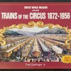 Trains of the Circus, 1872-1956 (Photo Archives)