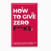 How To Give Zero F*CKS