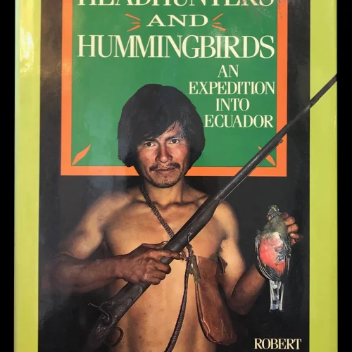 Headhunters and Hummingbirds: An Expedition Into Ecuador